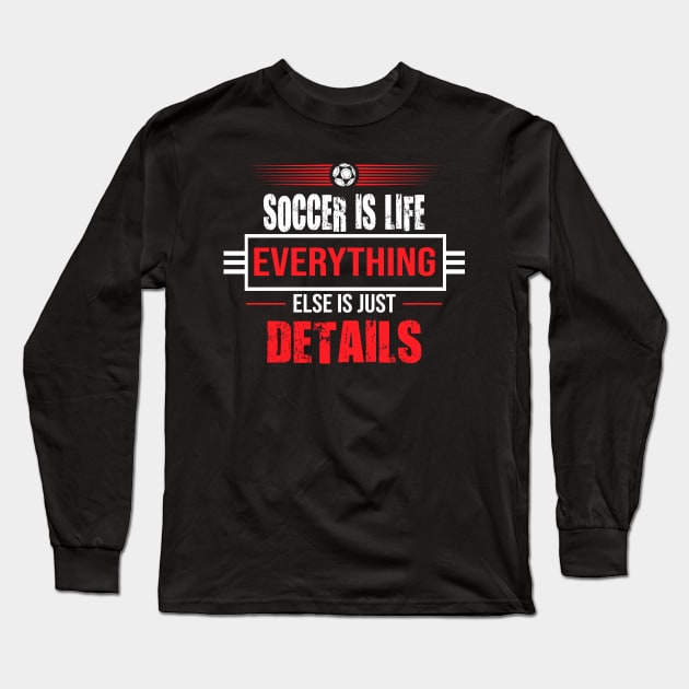 Soccer is Life Long Sleeve T-Shirt by DesignFlex Tees